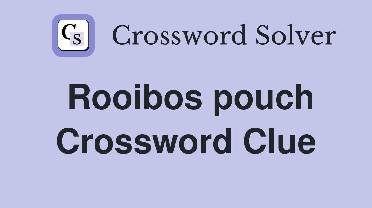 Rooibos pouch Crossword Clue Answers Crossword Solver